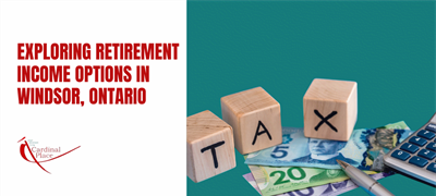 Exploring Retirement Income Options in Windsor, Ontario