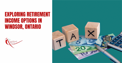 Exploring Retirement Income Options in Windsor, Ontario